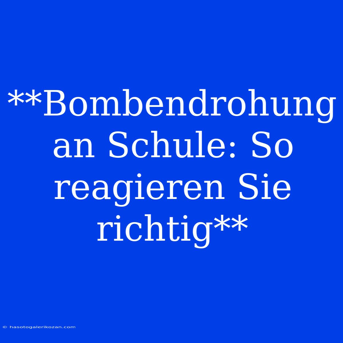 **Bombendrohung An Schule: So Reagieren Sie Richtig**