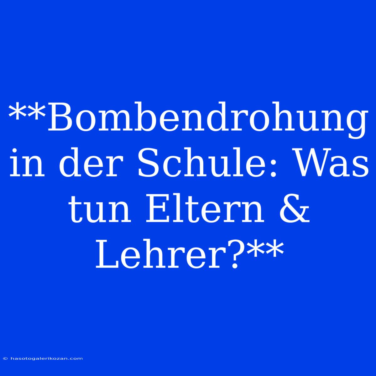 **Bombendrohung In Der Schule: Was Tun Eltern & Lehrer?**