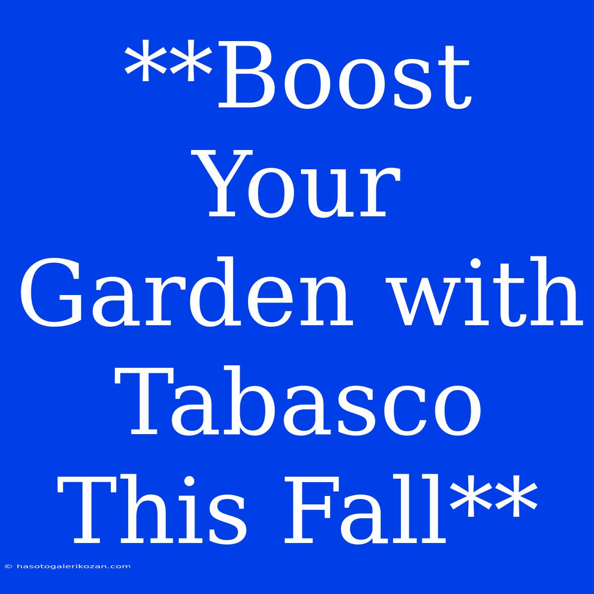 **Boost Your Garden With Tabasco This Fall**