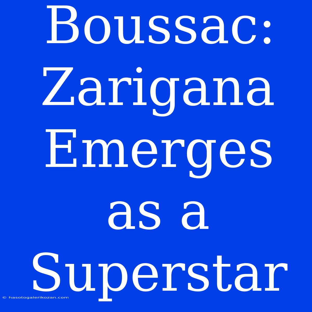 Boussac: Zarigana Emerges As A Superstar