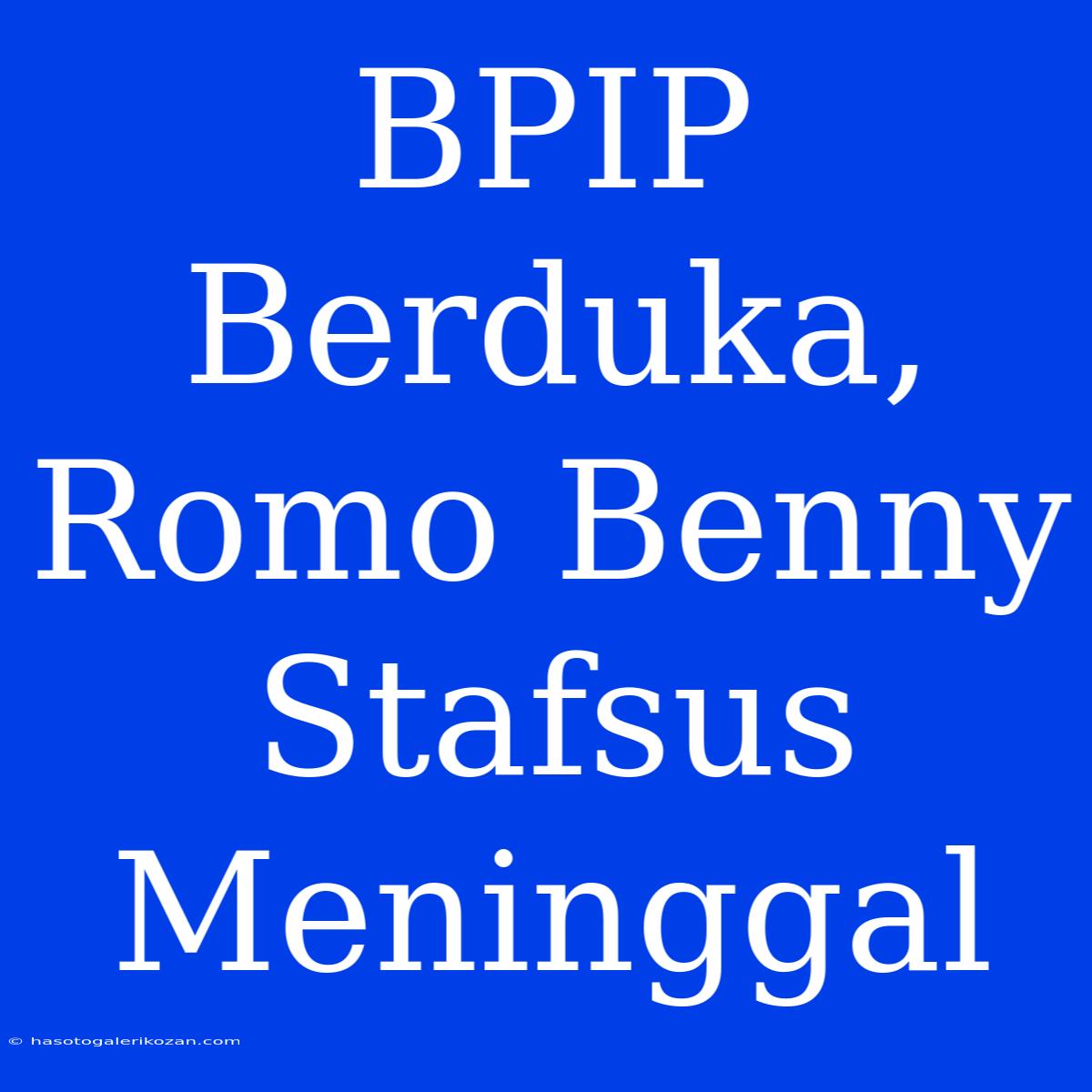 BPIP Berduka, Romo Benny Stafsus Meninggal