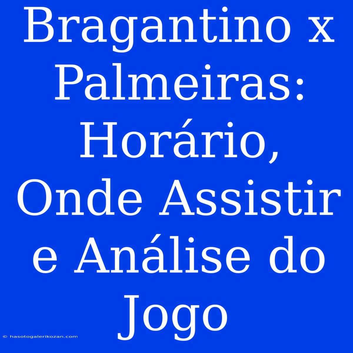 Bragantino X Palmeiras: Horário, Onde Assistir E Análise Do Jogo