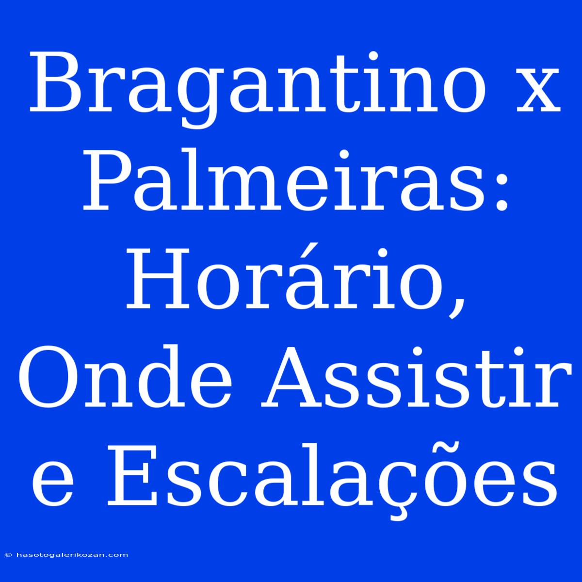 Bragantino X Palmeiras: Horário, Onde Assistir E Escalações