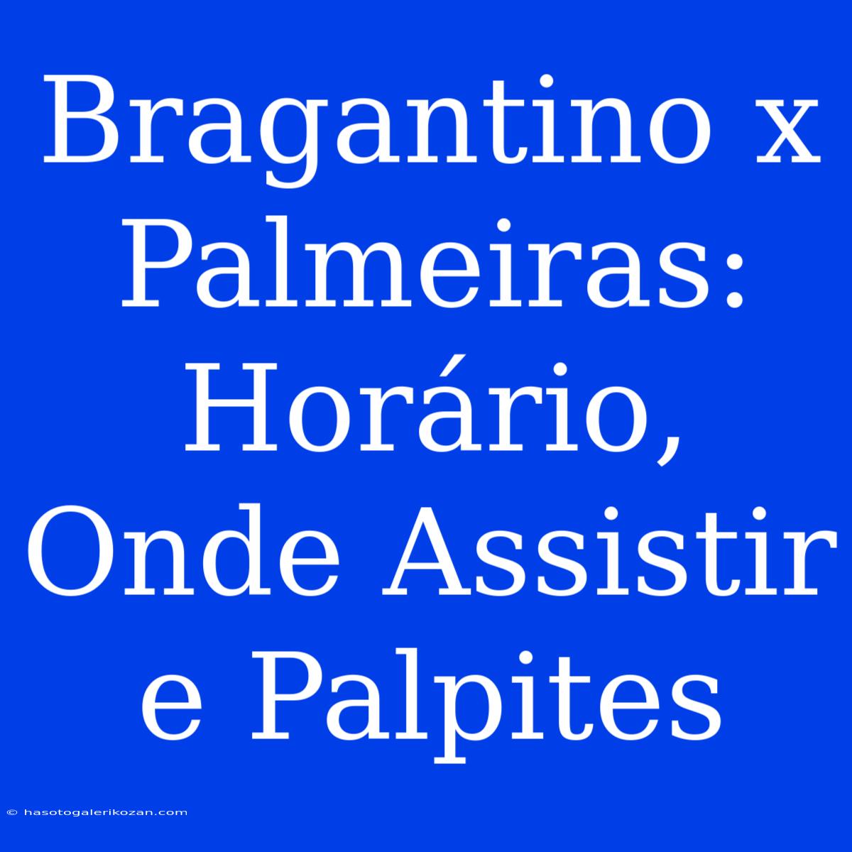 Bragantino X Palmeiras: Horário, Onde Assistir E Palpites