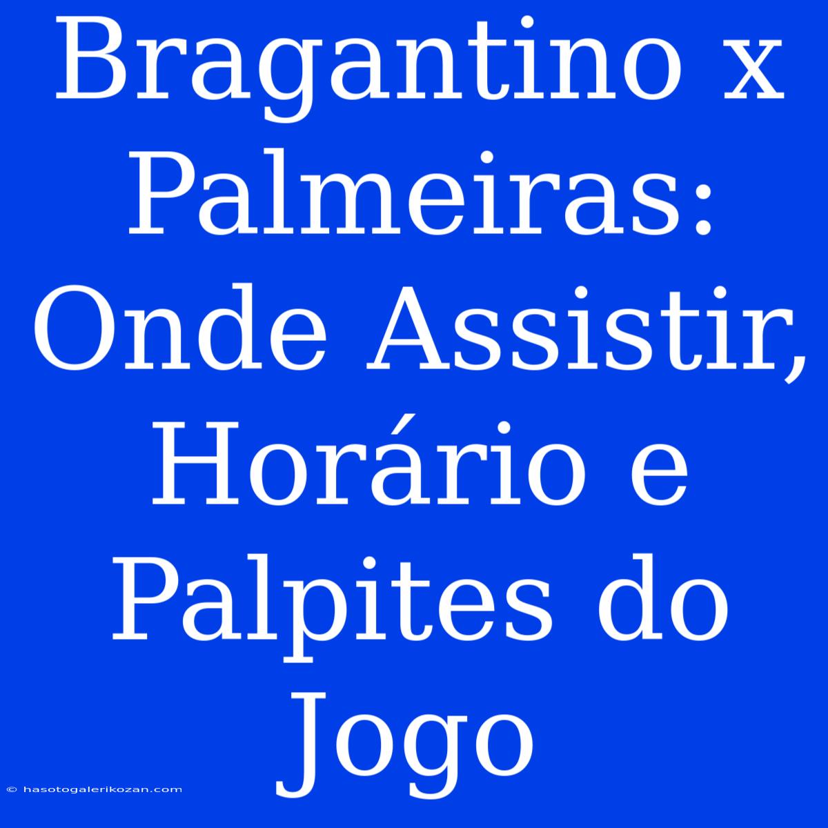 Bragantino X Palmeiras: Onde Assistir, Horário E Palpites Do Jogo