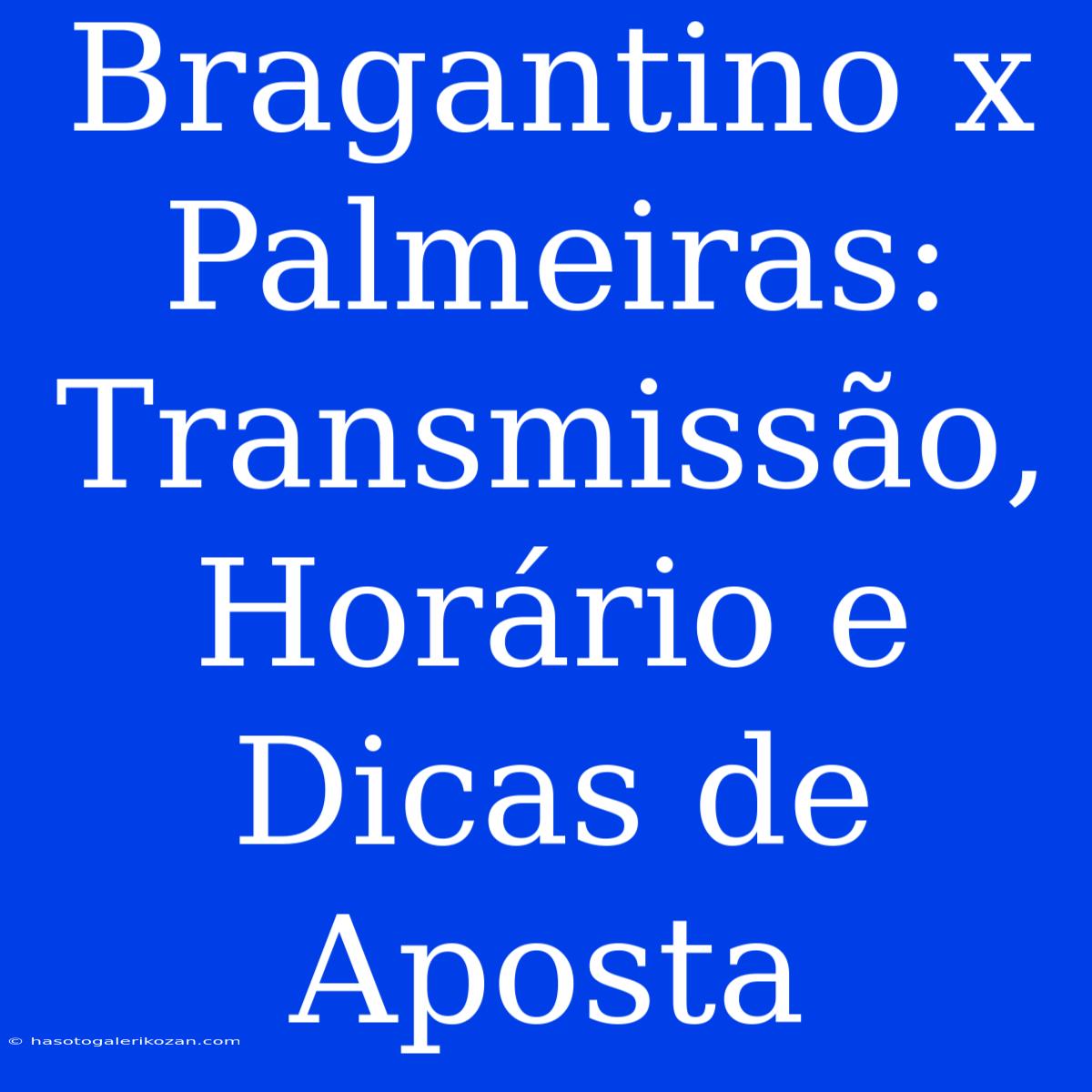 Bragantino X Palmeiras: Transmissão, Horário E Dicas De Aposta