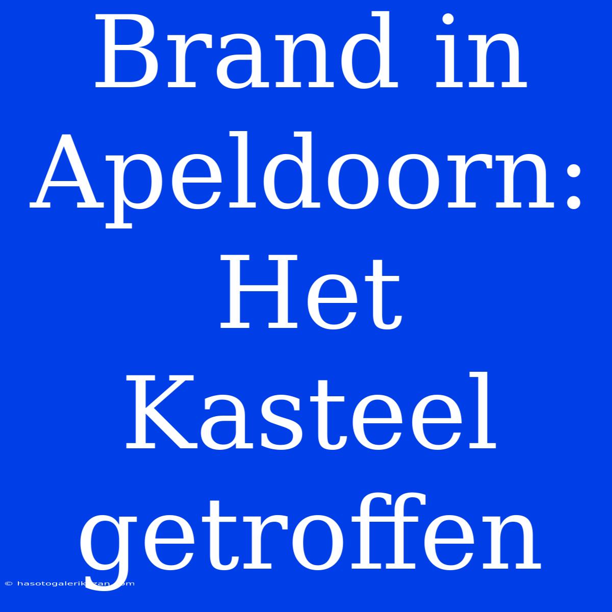 Brand In Apeldoorn: Het Kasteel Getroffen