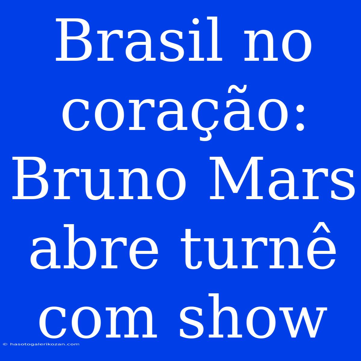 Brasil No Coração: Bruno Mars Abre Turnê Com Show