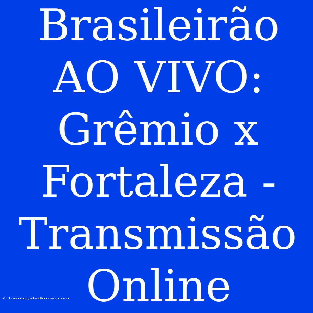 Brasileirão AO VIVO: Grêmio X Fortaleza - Transmissão Online