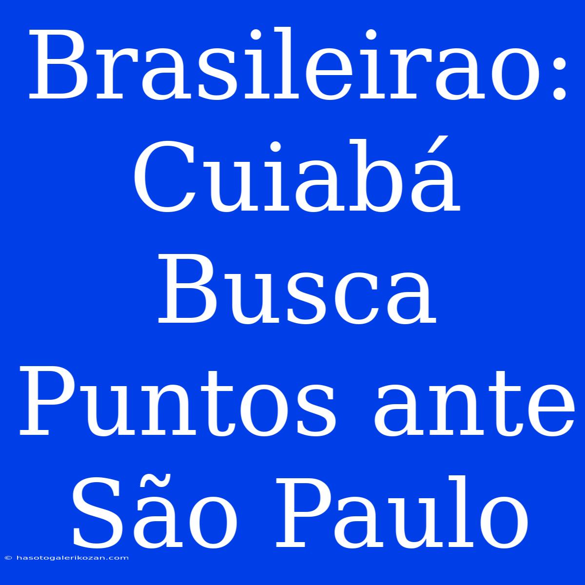 Brasileirao: Cuiabá Busca Puntos Ante São Paulo 