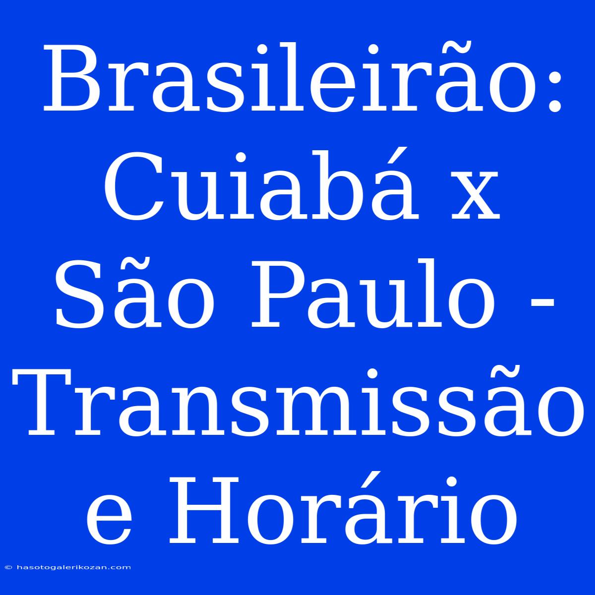 Brasileirão: Cuiabá X São Paulo - Transmissão E Horário