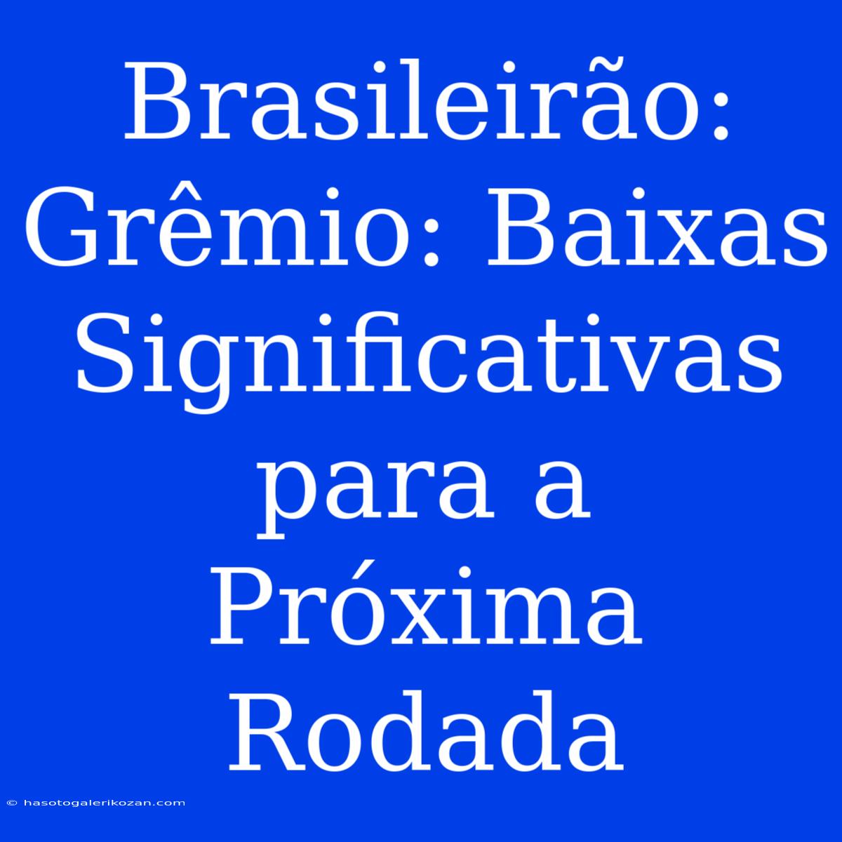 Brasileirão: Grêmio: Baixas Significativas Para A Próxima Rodada