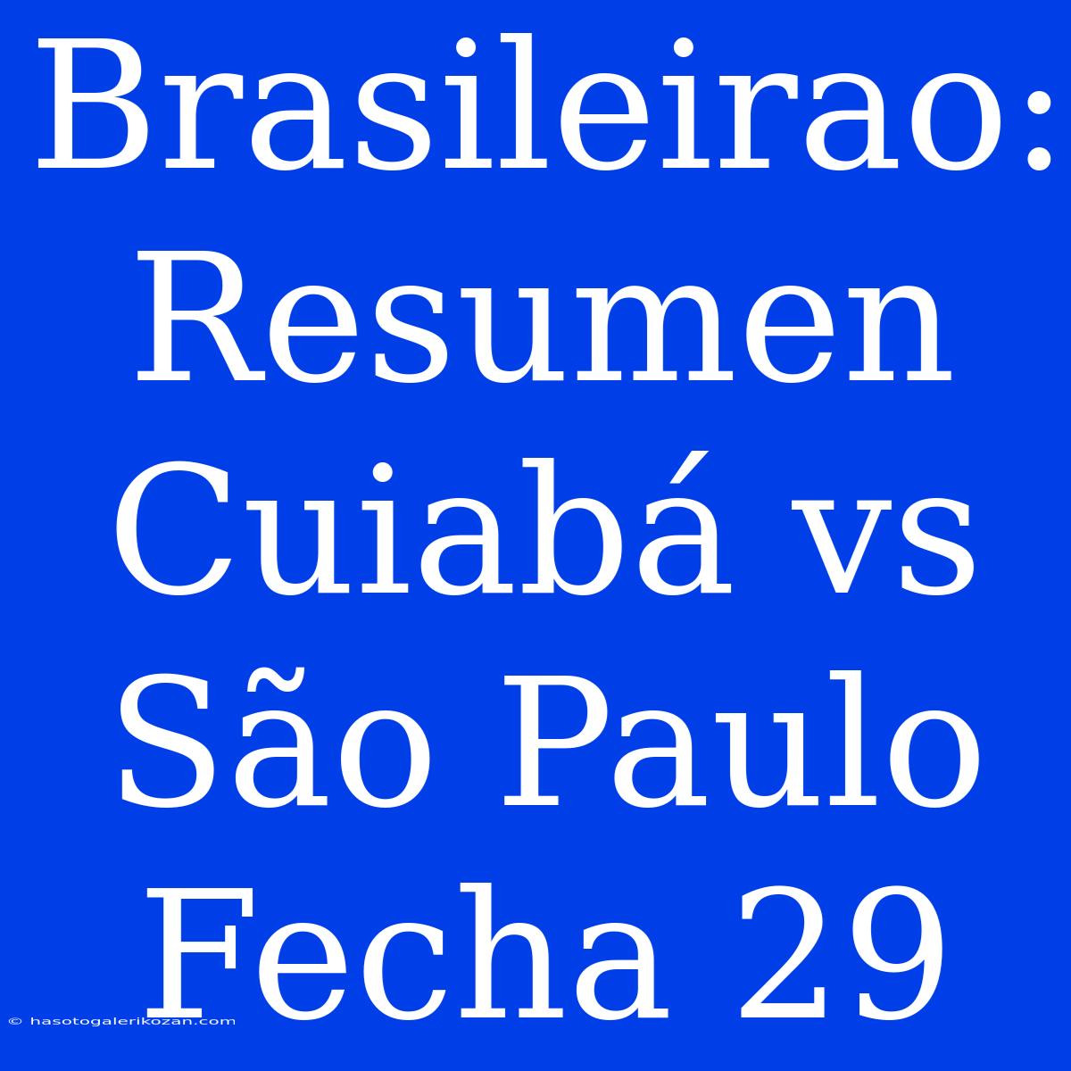 Brasileirao: Resumen Cuiabá Vs São Paulo Fecha 29