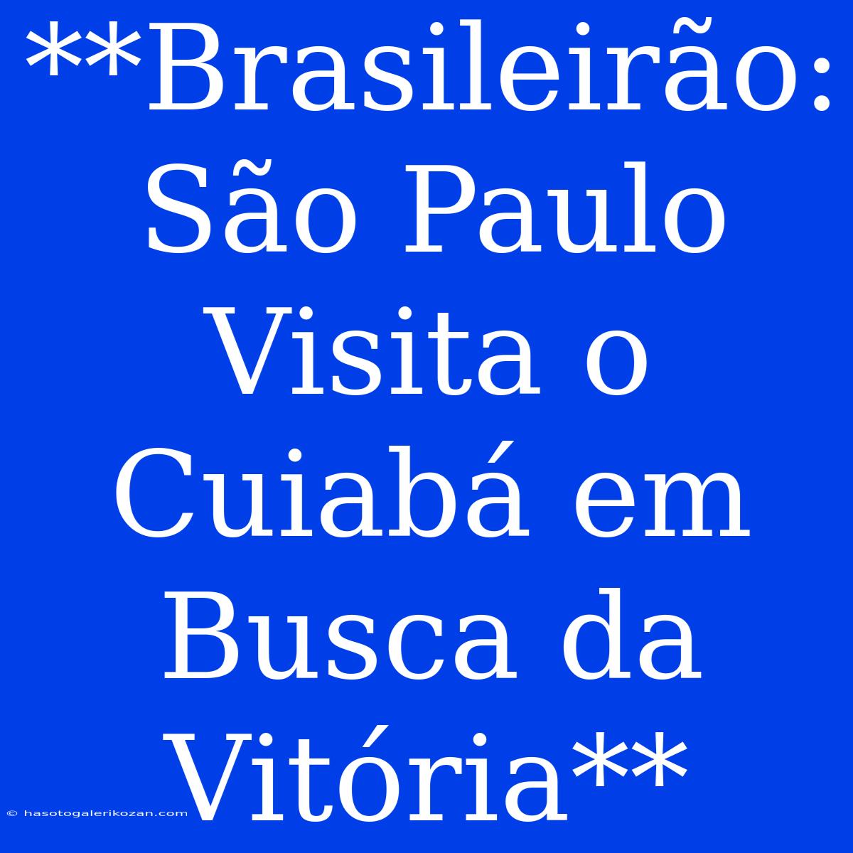 **Brasileirão: São Paulo Visita O Cuiabá Em Busca Da Vitória**