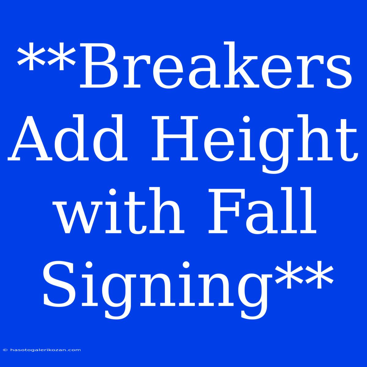 **Breakers Add Height With Fall Signing**