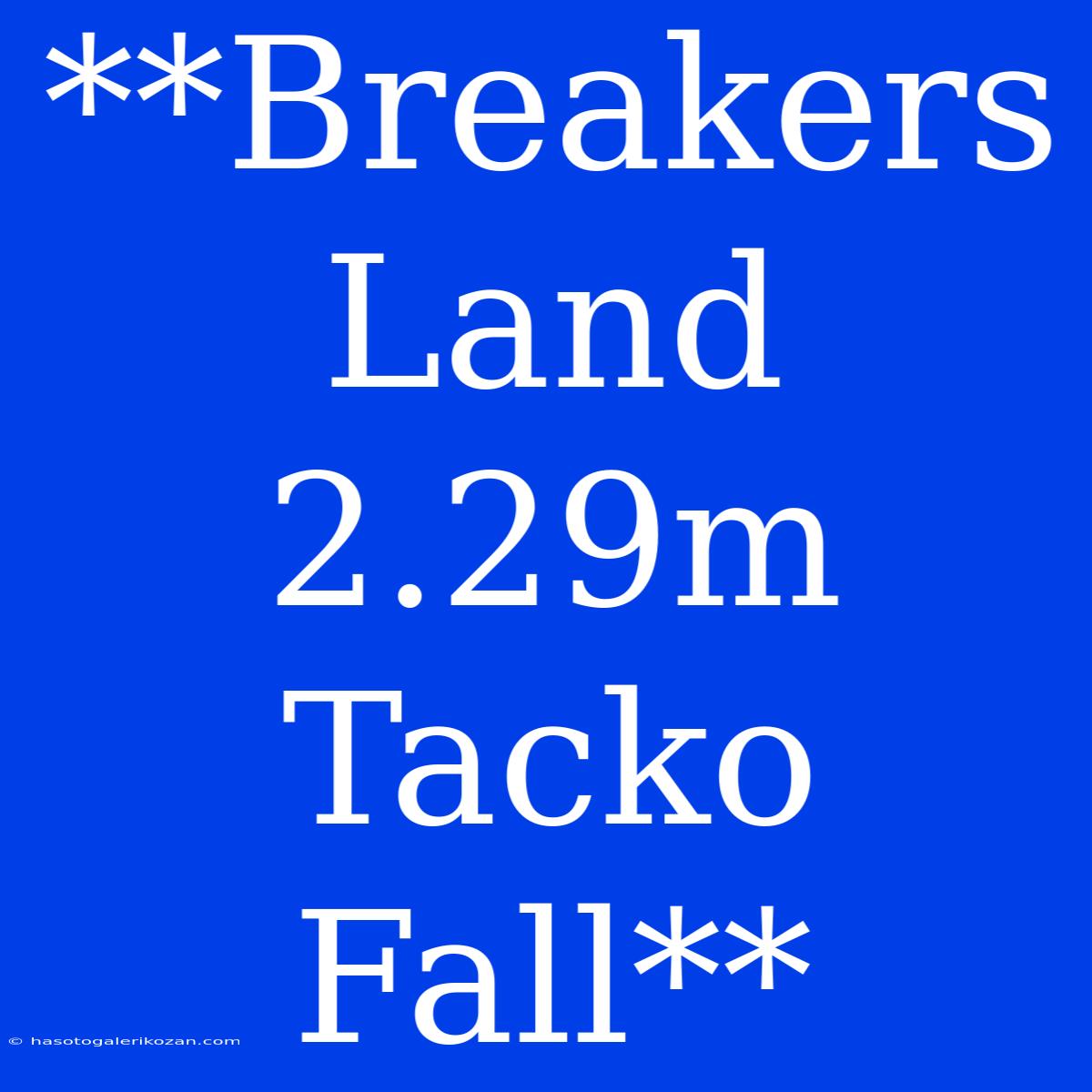 **Breakers Land 2.29m Tacko Fall**