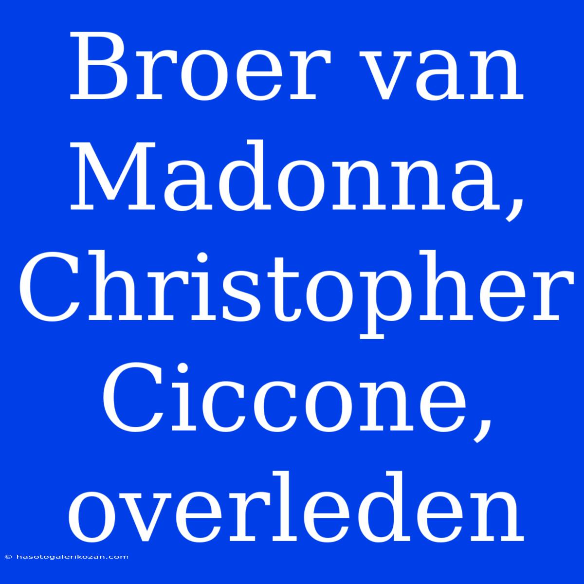 Broer Van Madonna, Christopher Ciccone, Overleden 