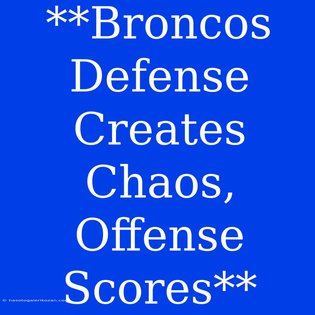 **Broncos Defense Creates Chaos, Offense Scores**