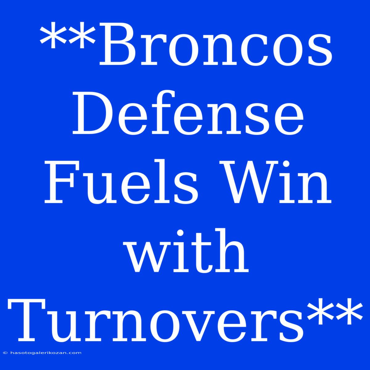 **Broncos Defense Fuels Win With Turnovers**