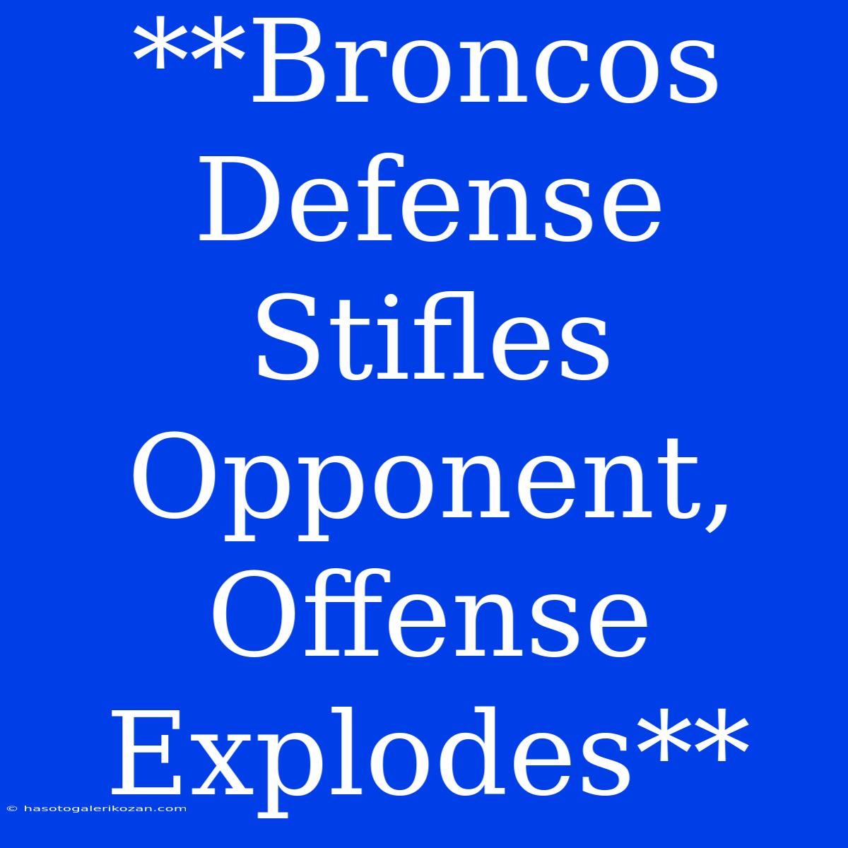 **Broncos Defense Stifles Opponent, Offense Explodes**