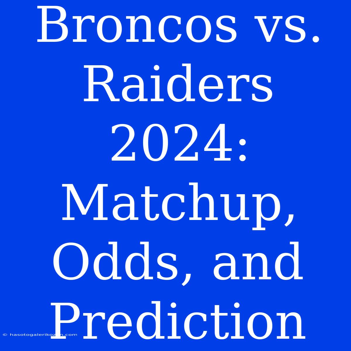 Broncos Vs. Raiders 2024:  Matchup, Odds, And Prediction 