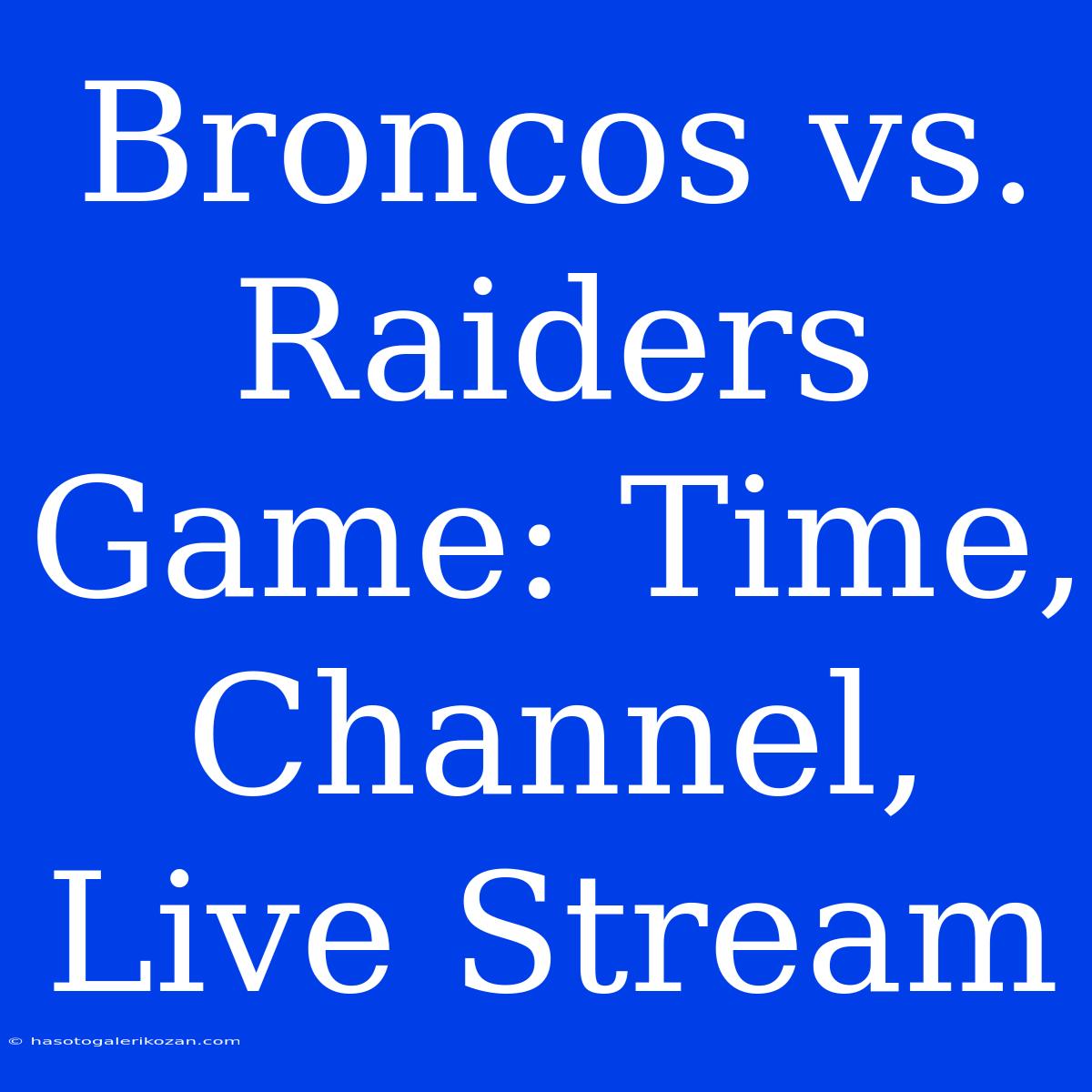 Broncos Vs. Raiders Game: Time, Channel, Live Stream