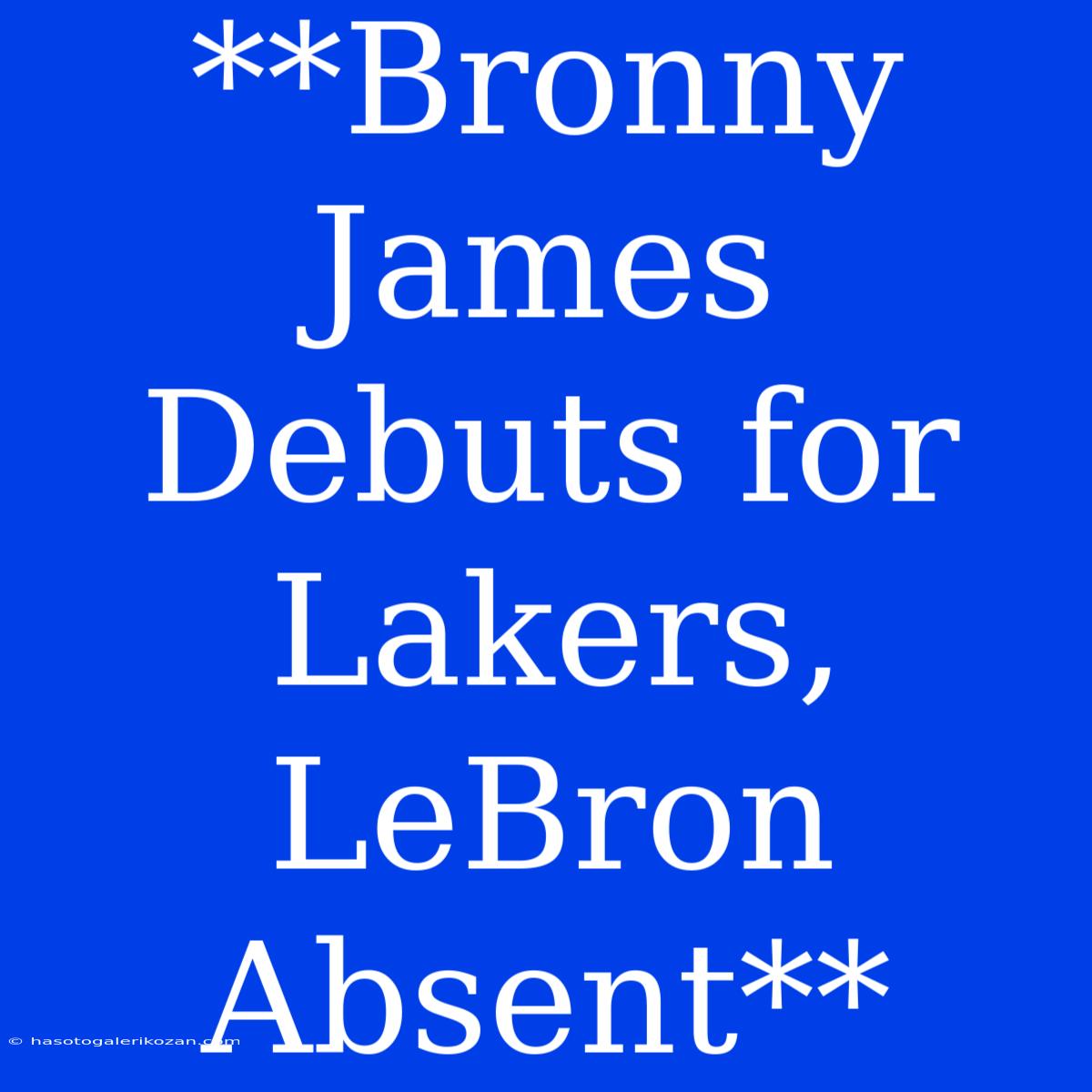 **Bronny James Debuts For Lakers, LeBron Absent**