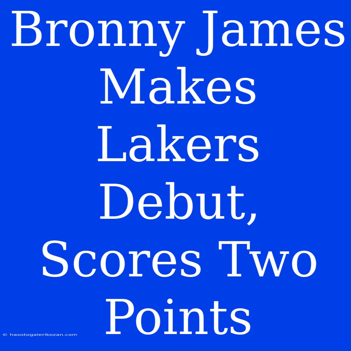 Bronny James Makes Lakers Debut, Scores Two Points