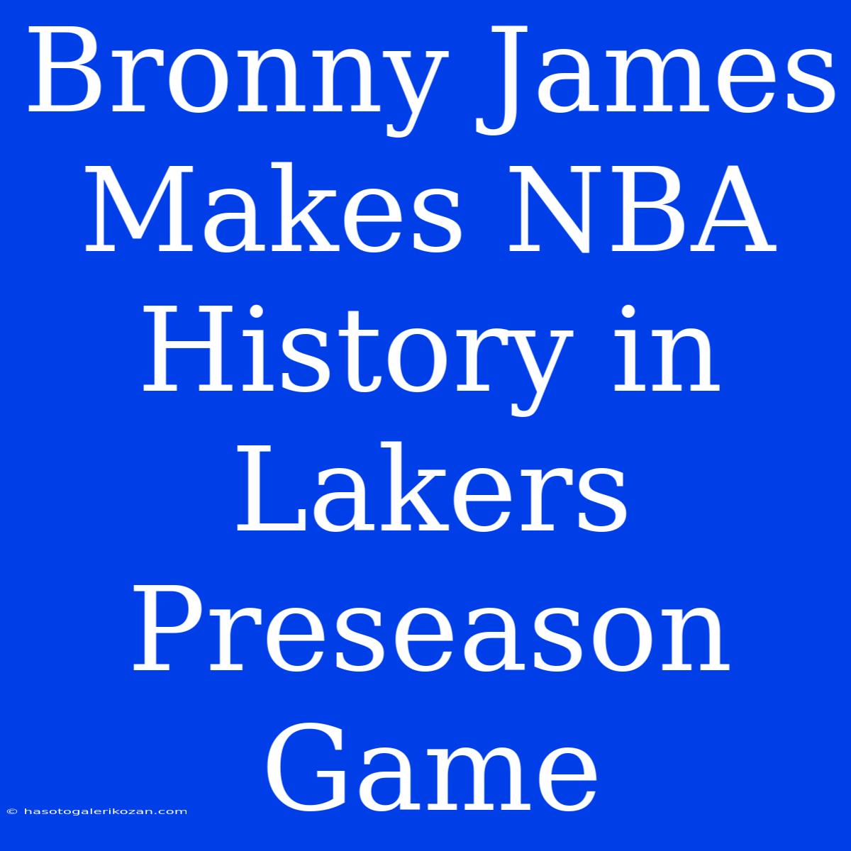 Bronny James Makes NBA History In Lakers Preseason Game