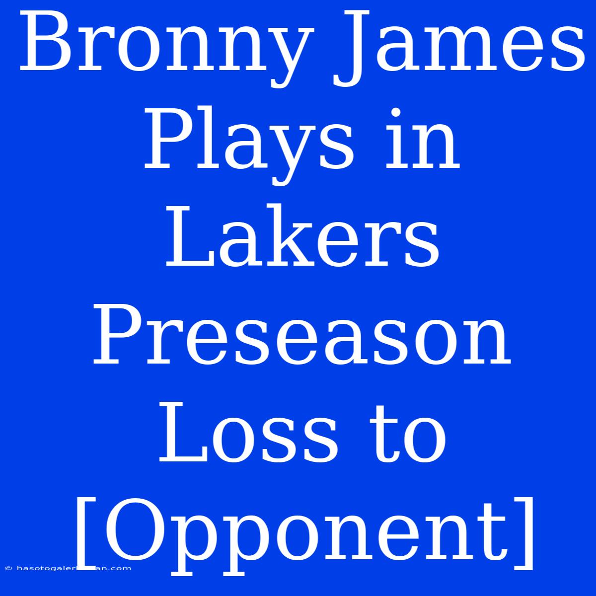 Bronny James Plays In Lakers Preseason Loss To [Opponent]