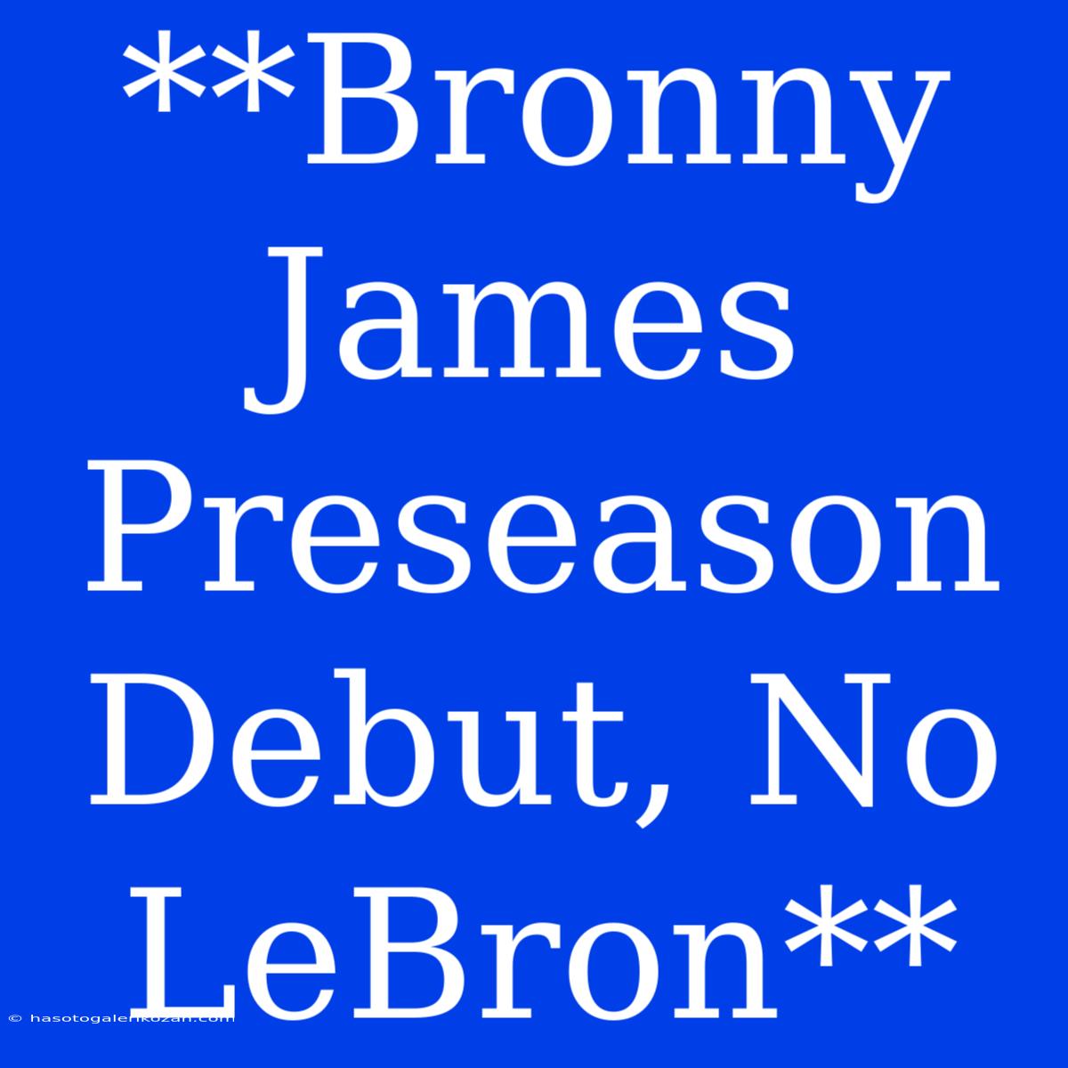 **Bronny James Preseason Debut, No LeBron**