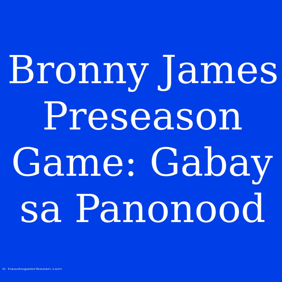 Bronny James Preseason Game: Gabay Sa Panonood