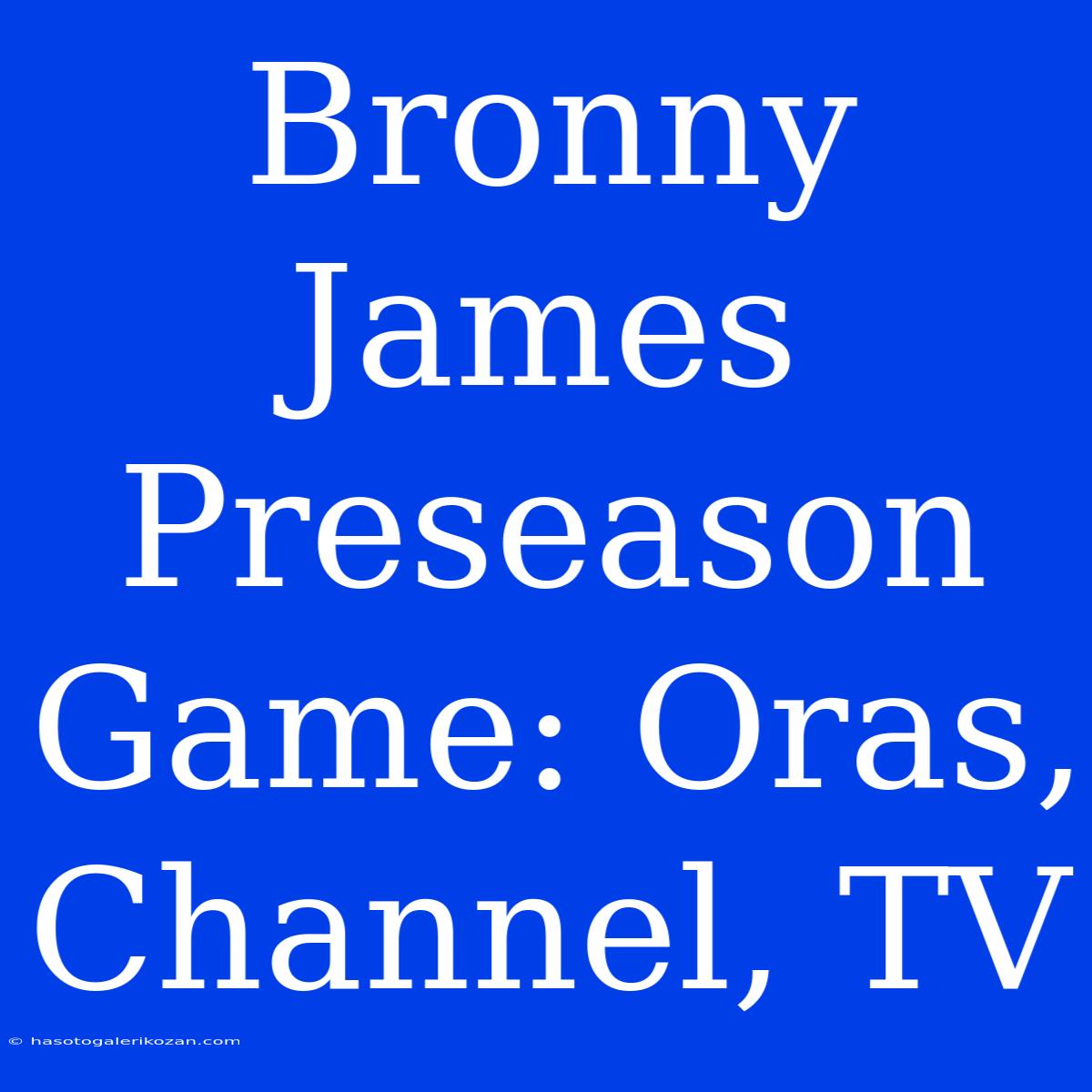 Bronny James Preseason Game: Oras, Channel, TV