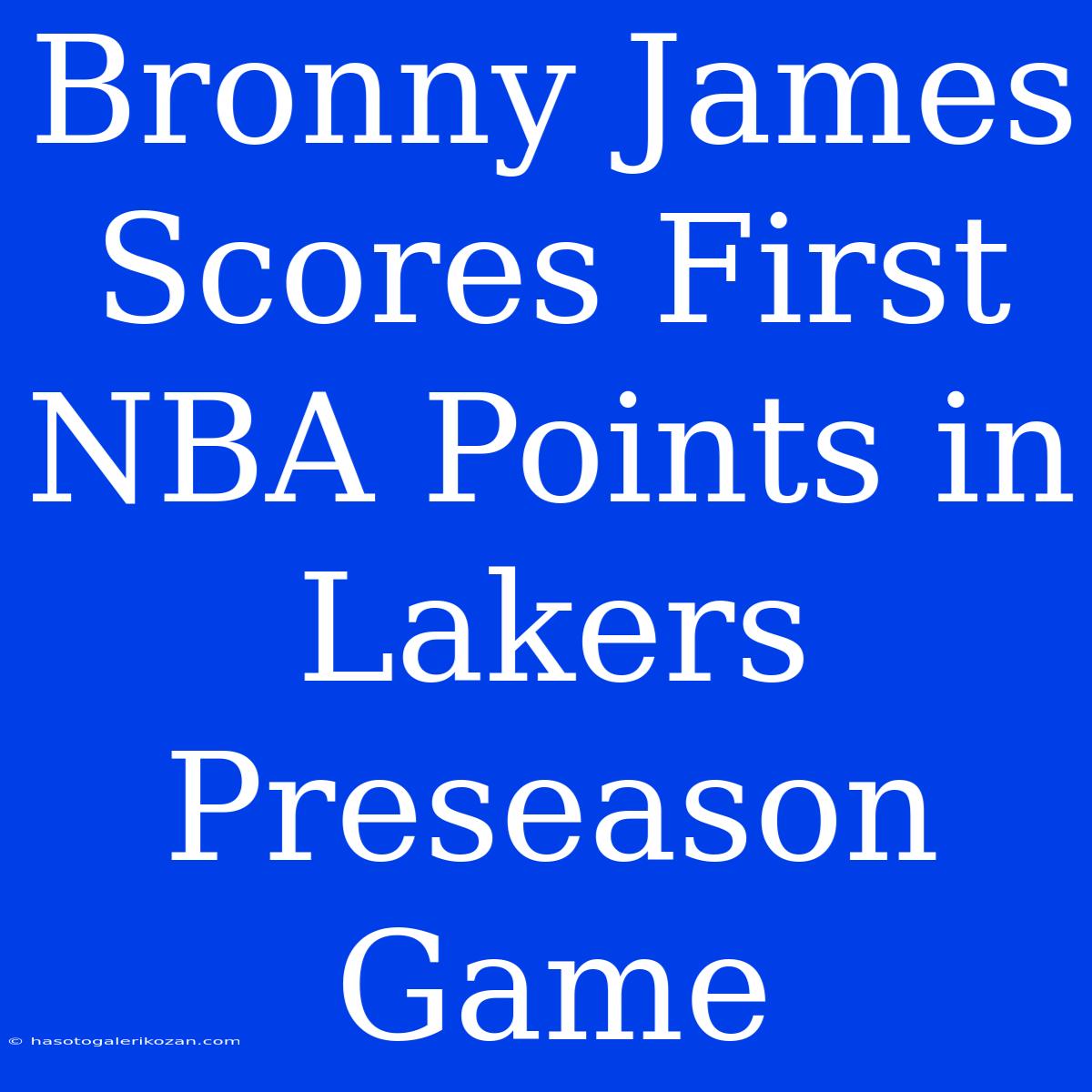 Bronny James Scores First NBA Points In Lakers Preseason Game