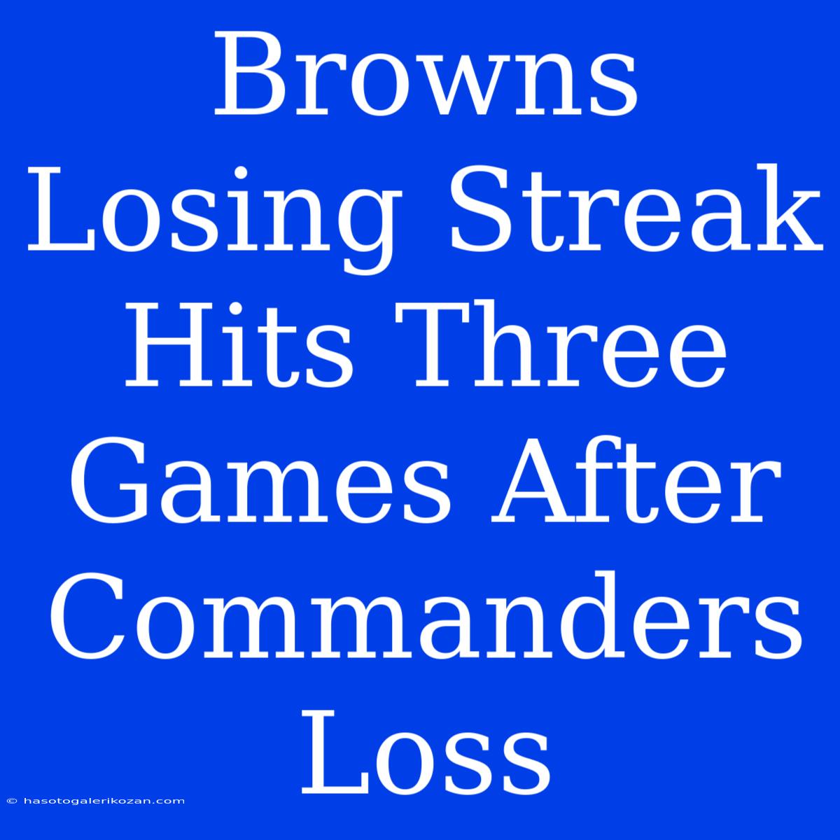 Browns Losing Streak Hits Three Games After Commanders Loss