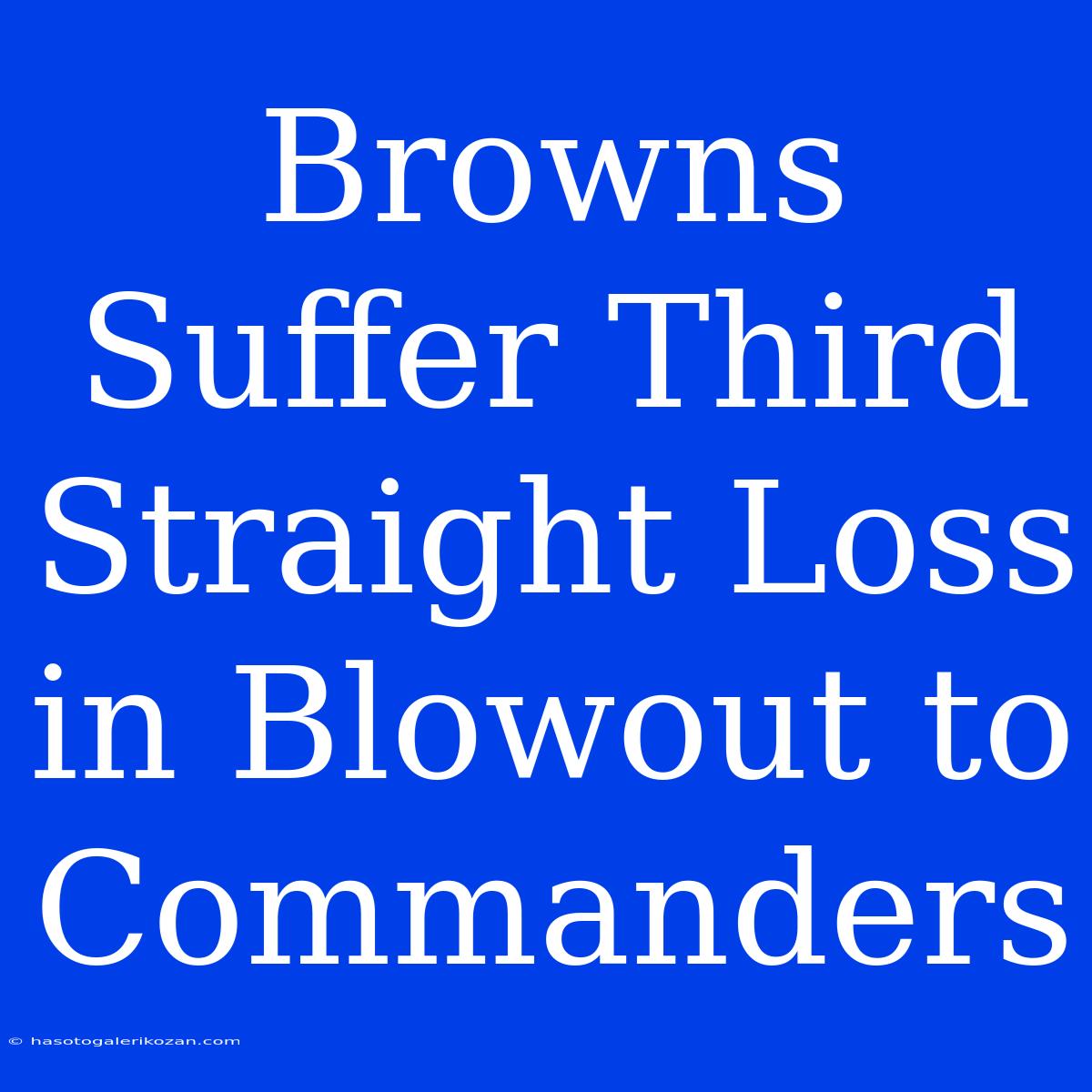 Browns Suffer Third Straight Loss In Blowout To Commanders