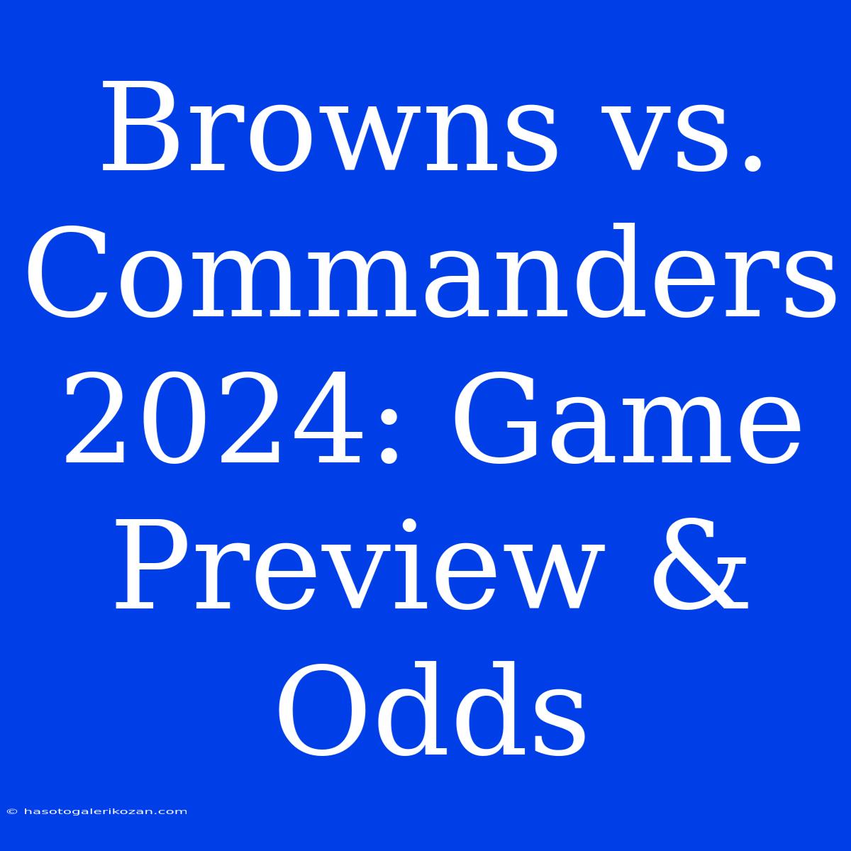 Browns Vs. Commanders 2024: Game Preview & Odds