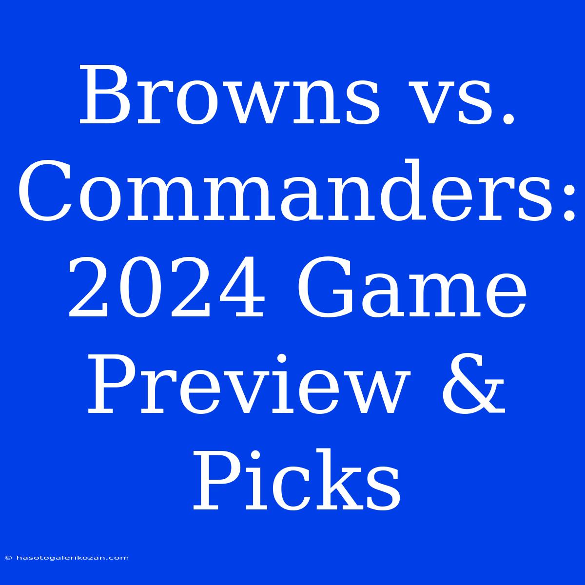 Browns Vs. Commanders: 2024 Game Preview & Picks