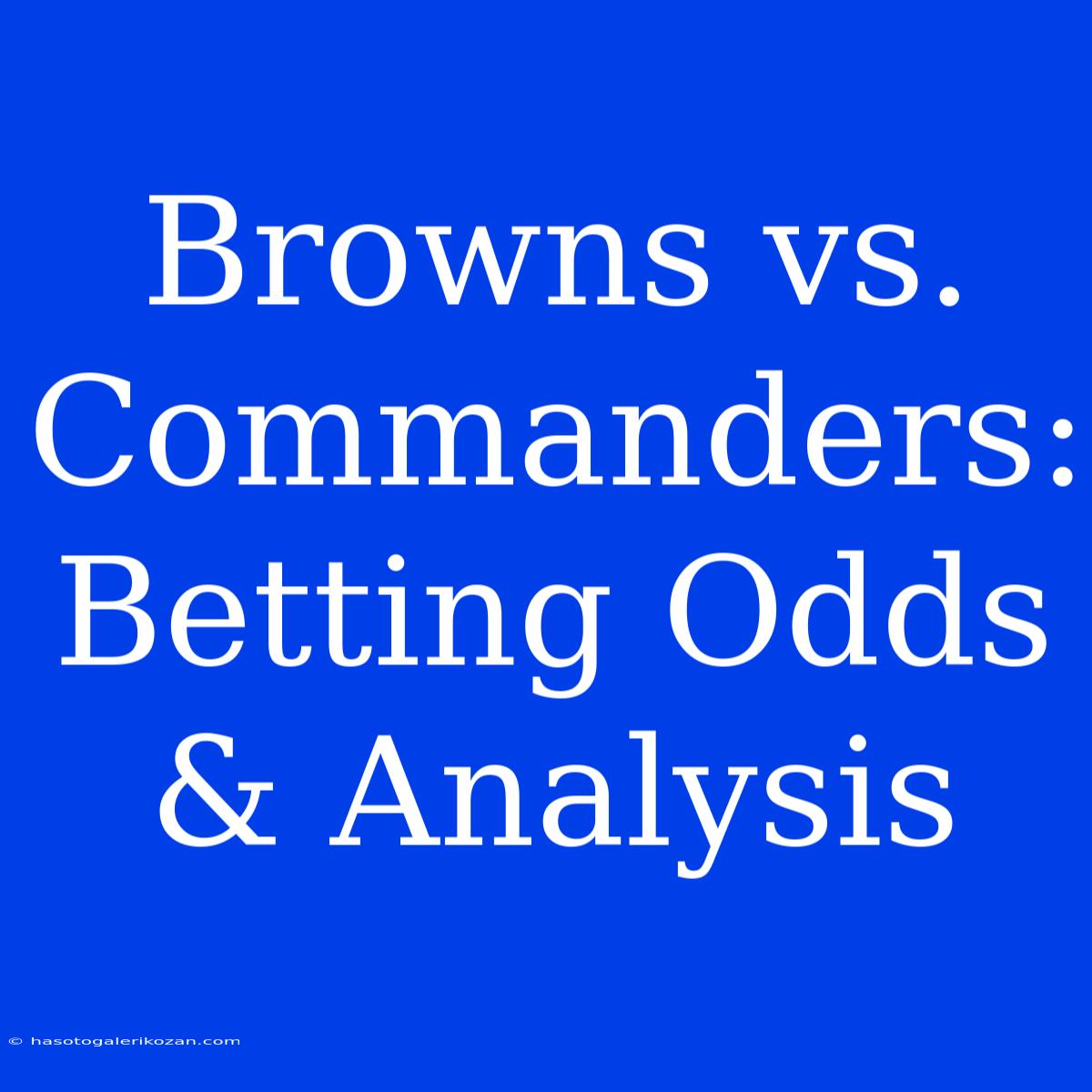 Browns Vs. Commanders: Betting Odds & Analysis