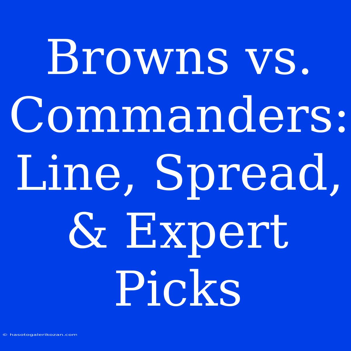 Browns Vs. Commanders: Line, Spread, & Expert Picks