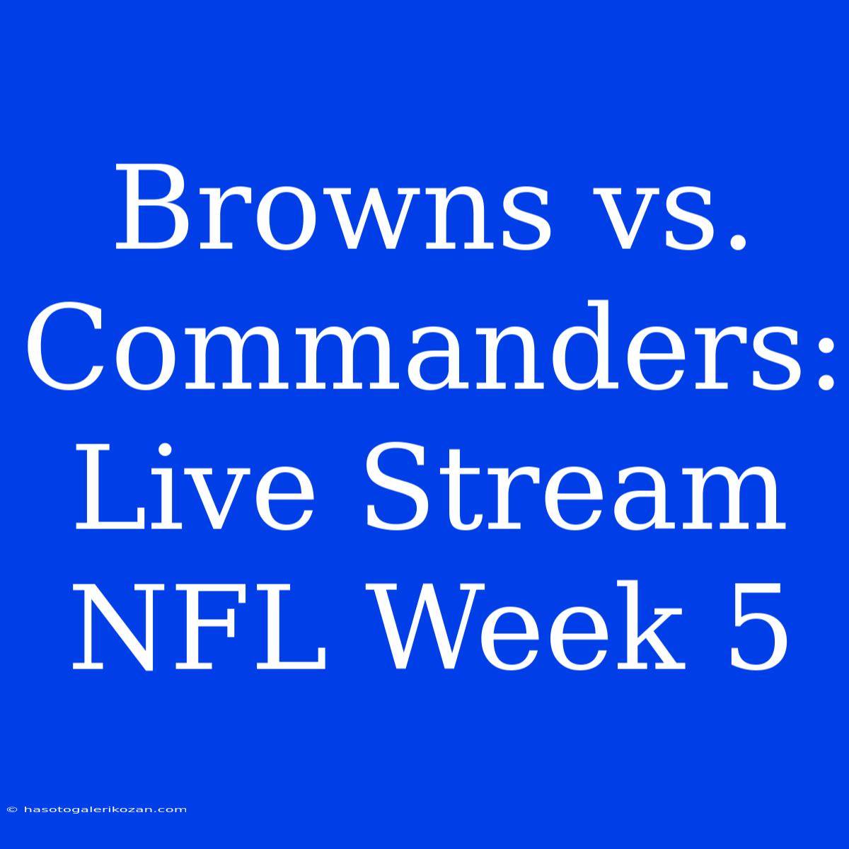 Browns Vs. Commanders: Live Stream NFL Week 5