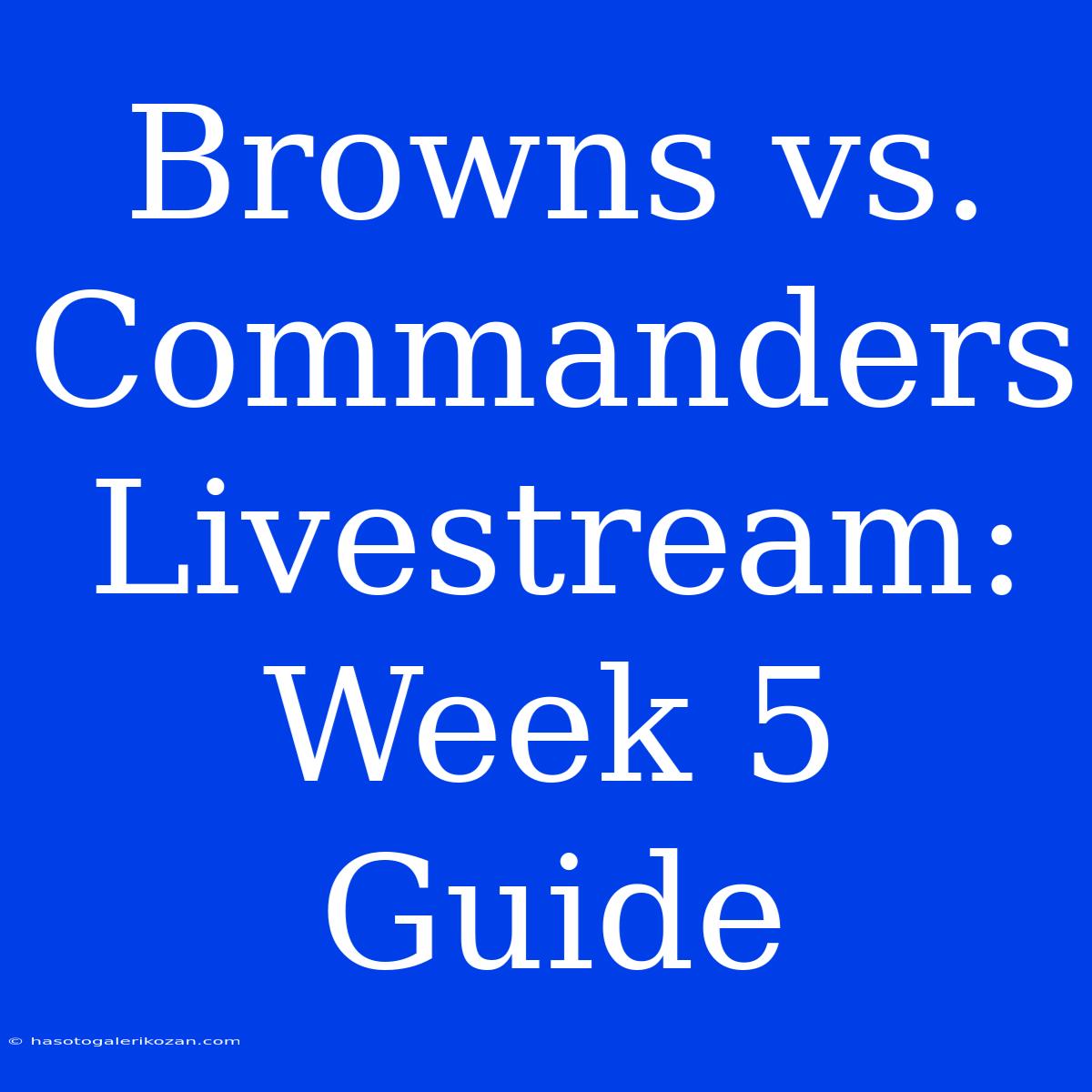 Browns Vs. Commanders Livestream: Week 5 Guide