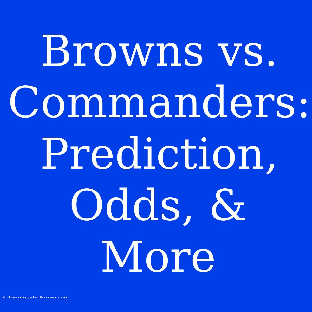 Browns Vs. Commanders: Prediction, Odds, & More