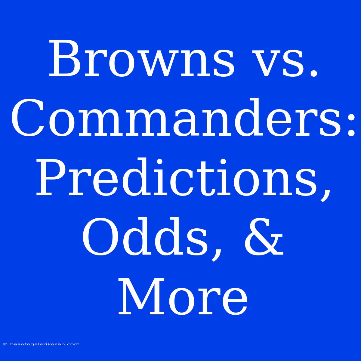 Browns Vs. Commanders: Predictions, Odds, & More