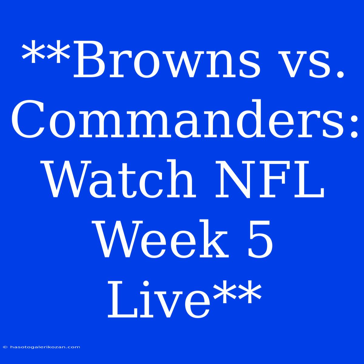 **Browns Vs. Commanders: Watch NFL Week 5 Live**