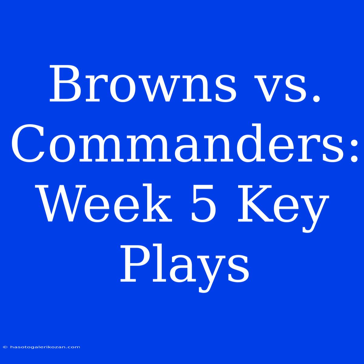 Browns Vs. Commanders: Week 5 Key Plays