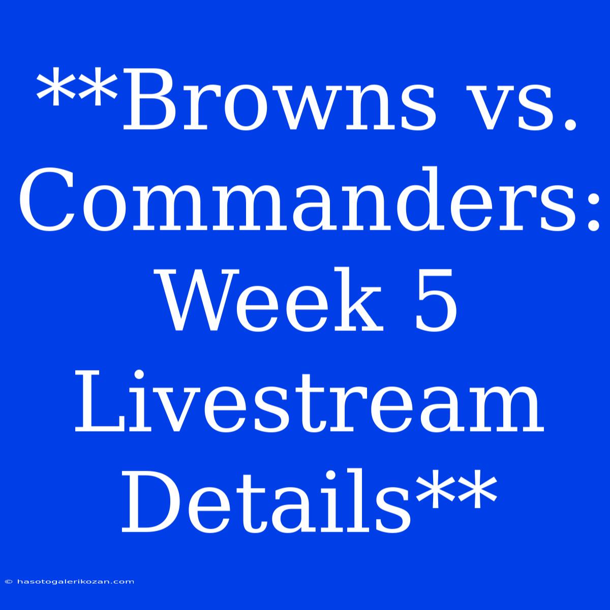 **Browns Vs. Commanders: Week 5 Livestream Details**