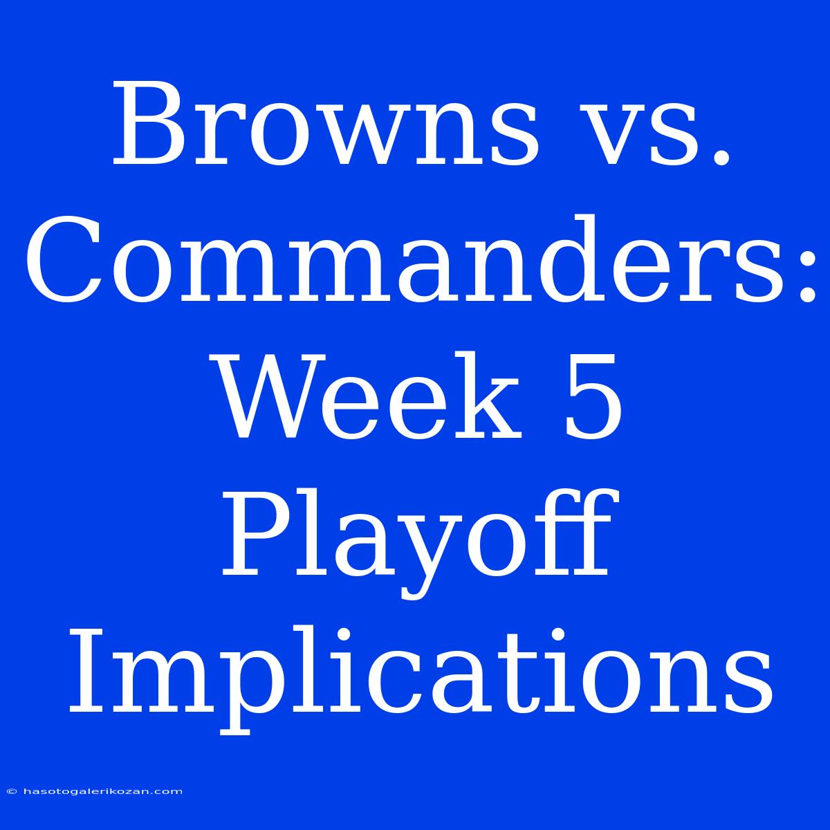 Browns Vs. Commanders: Week 5 Playoff Implications