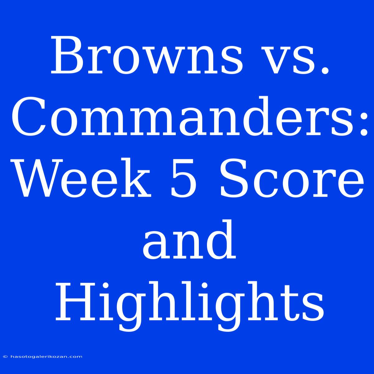 Browns Vs. Commanders: Week 5 Score And Highlights 