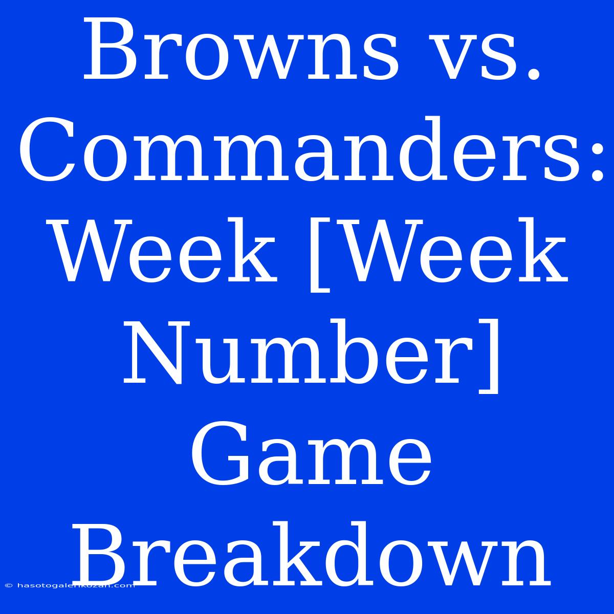 Browns Vs. Commanders: Week [Week Number] Game Breakdown